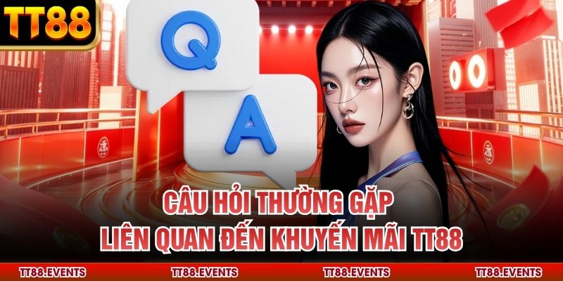 Câu hỏi thường gặp liên quan đến khuyến mãi TT88
