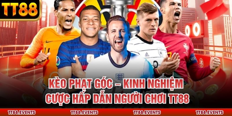 Kèo Phạt Góc – Kinh Nghiệm Cược Hấp Dẫn Người Chơi TT88