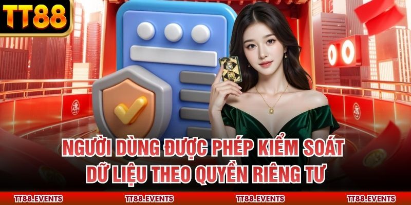 Người dùng được phép kiểm soát dữ liệu theo quyền riêng tư