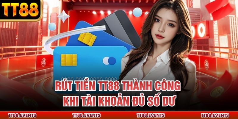 Rút tiền TT88 thành công khi tài khoản đủ số dư